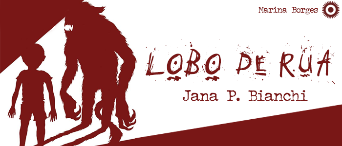 [LIVRO] “Lobo de Rua”: Os lobisomens paulistanos de Jana P. Bianchi (resenha)