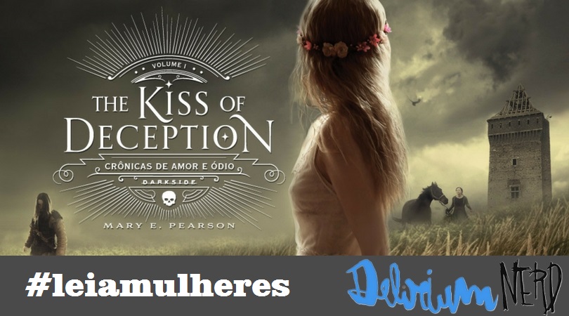 [LIVROS] Leia Mulheres: The Kiss of Deception – Empoderamento Feminino VS A falácia da fidelidade histórica