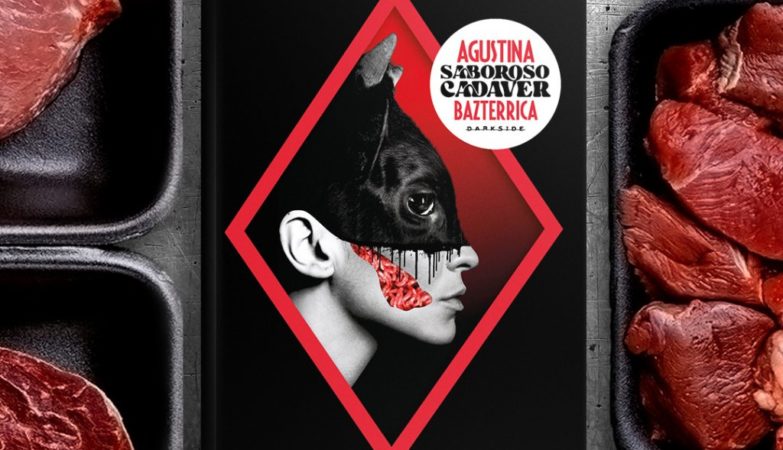 Saboroso Cadáver: o horror e a crueldade na obra de Agustina Bazterrica