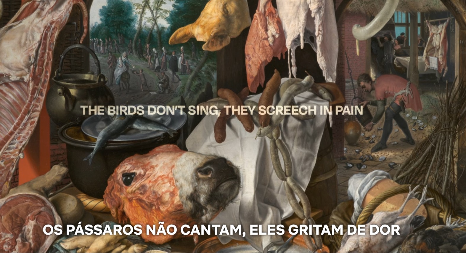 Pintura realista de carcaças de vaca e cortes de carne, com o título em branco: "The Birds Don’t Sing, They Screech in Pain", com a legenda em português "Os pássaros não cantam, eles gritam de dor"